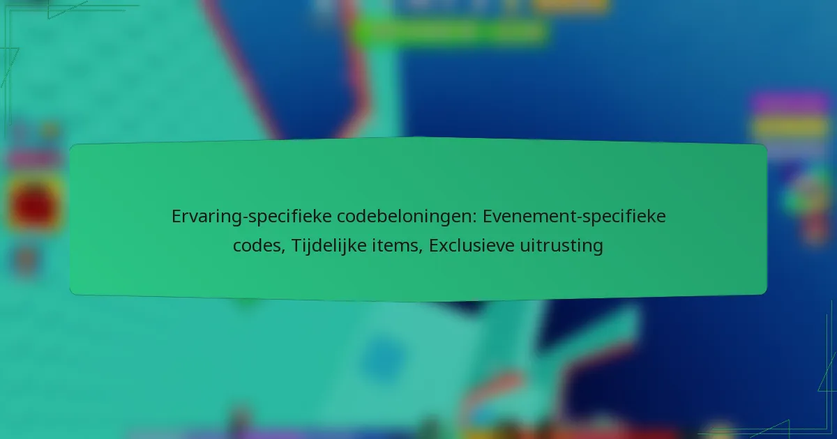 Ervaring-specifieke codebeloningen: Evenement-specifieke codes, Tijdelijke items, Exclusieve uitrusting