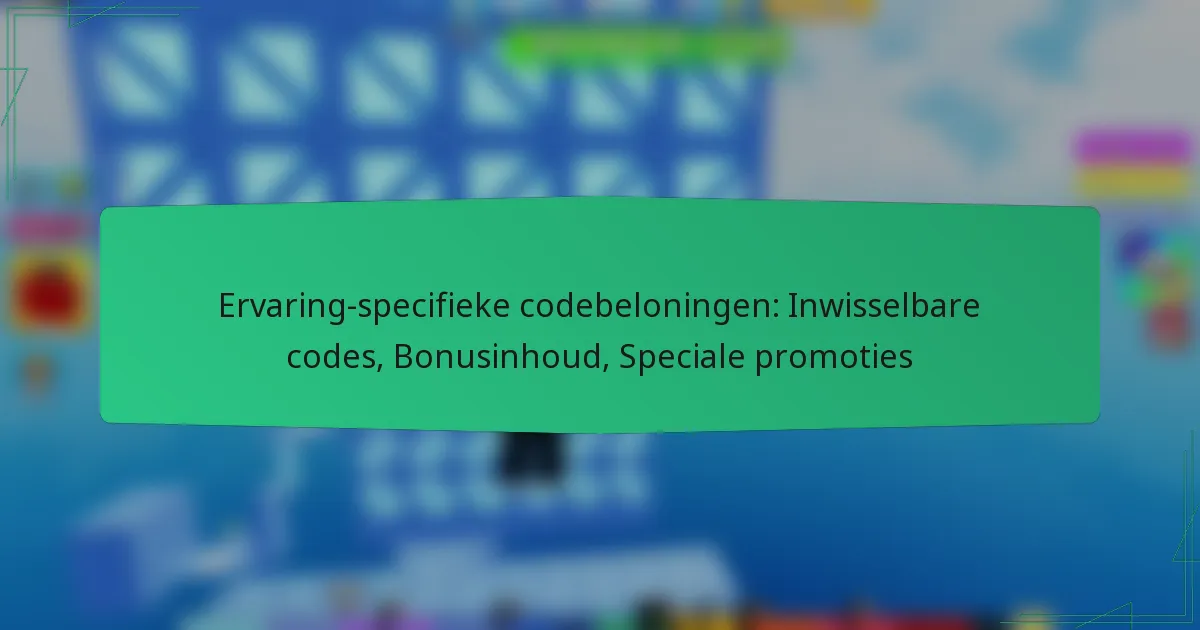 Ervaring-specifieke codebeloningen: Inwisselbare codes, Bonusinhoud, Speciale promoties