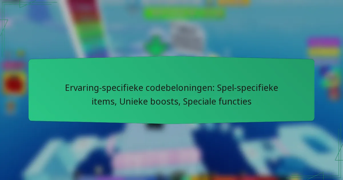 Ervaring-specifieke codebeloningen: Spel-specifieke items, Unieke boosts, Speciale functies