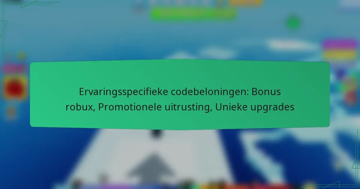 Ervaringsspecifieke codebeloningen: Bonus robux, Promotionele uitrusting, Unieke upgrades