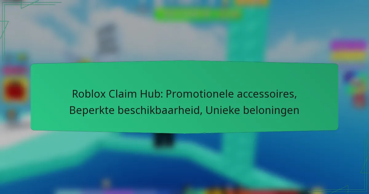 Roblox Claim Hub: Promotionele accessoires, Beperkte beschikbaarheid, Unieke beloningen