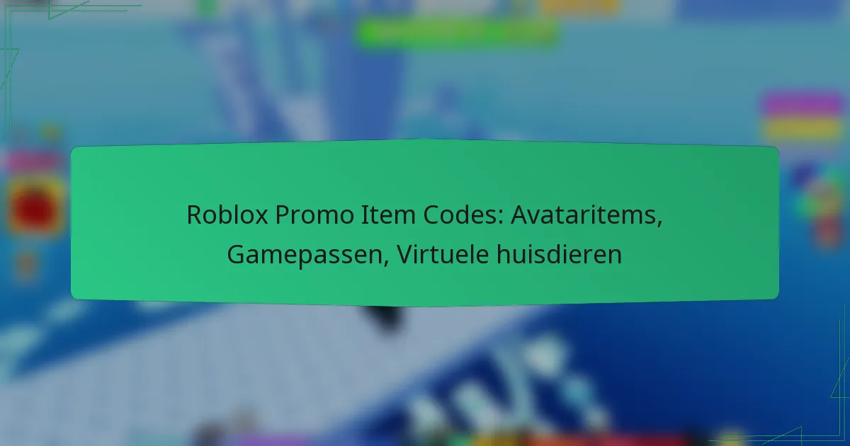 Roblox Promo Item Codes: Avataritems, Gamepassen, Virtuele huisdieren