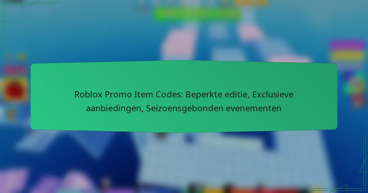 Roblox Promo Item Codes: Beperkte editie, Exclusieve aanbiedingen, Seizoensgebonden evenementen