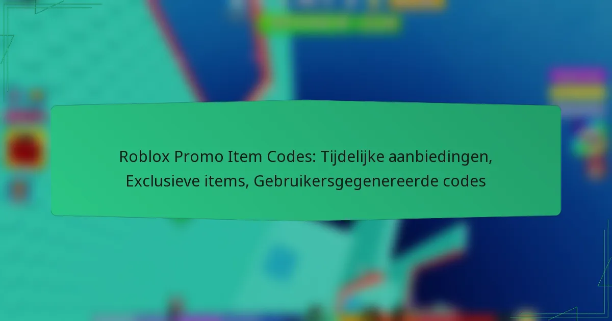 Roblox Promo Item Codes: Tijdelijke aanbiedingen, Exclusieve items, Gebruikersgegenereerde codes