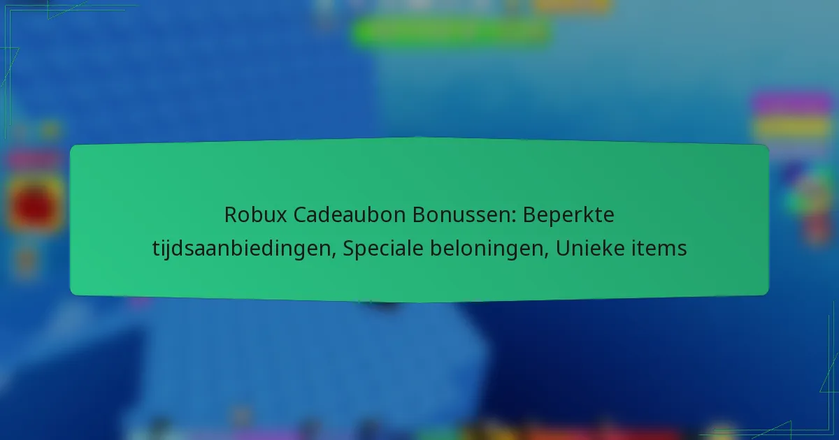 Robux Cadeaubon Bonussen: Beperkte tijdsaanbiedingen, Speciale beloningen, Unieke items