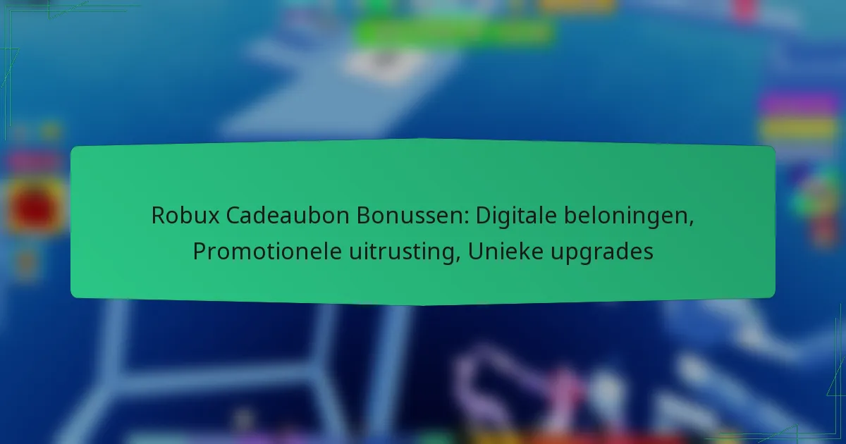 Robux Cadeaubon Bonussen: Digitale beloningen, Promotionele uitrusting, Unieke upgrades