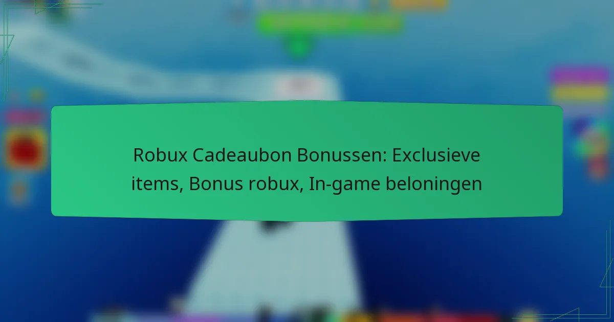 Robux Cadeaubon Bonussen: Exclusieve items, Bonus robux, In-game beloningen