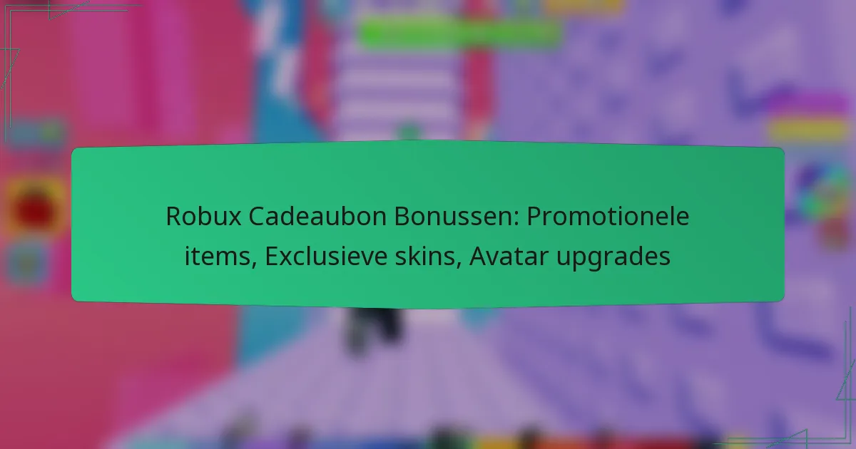 Robux Cadeaubon Bonussen: Promotionele items, Exclusieve skins, Avatar upgrades