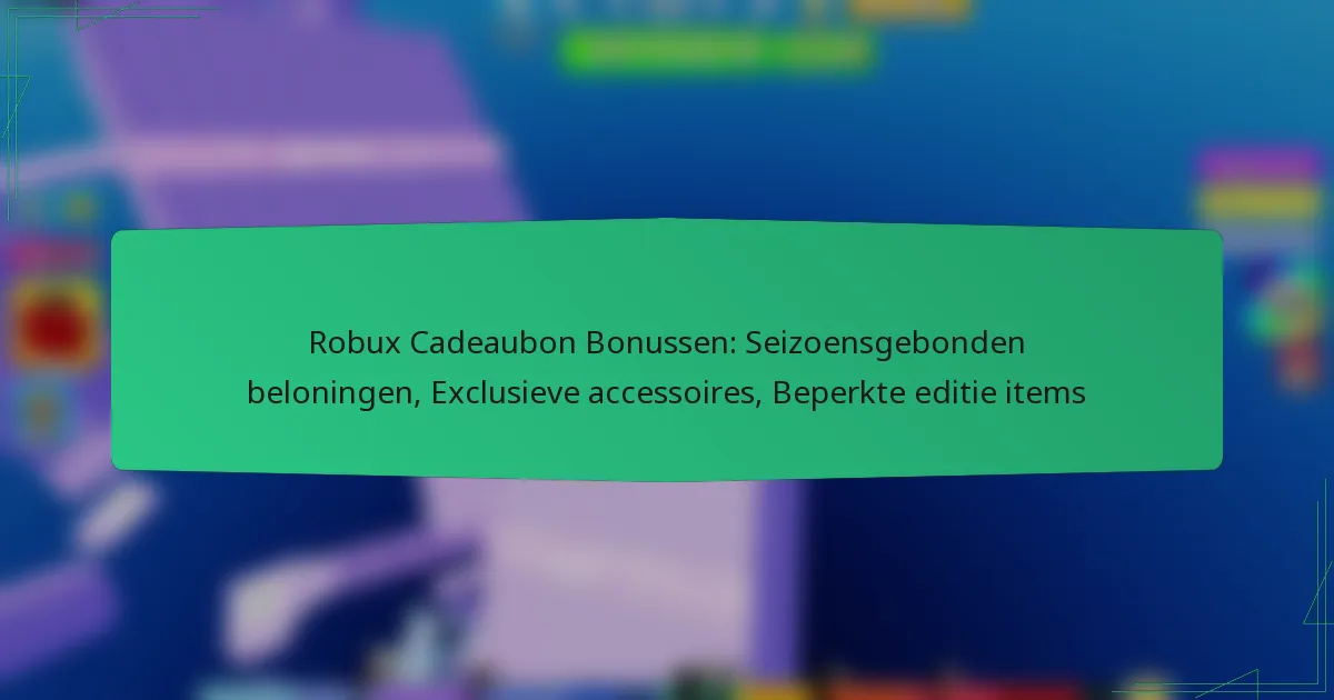 Robux Cadeaubon Bonussen: Seizoensgebonden beloningen, Exclusieve accessoires, Beperkte editie items