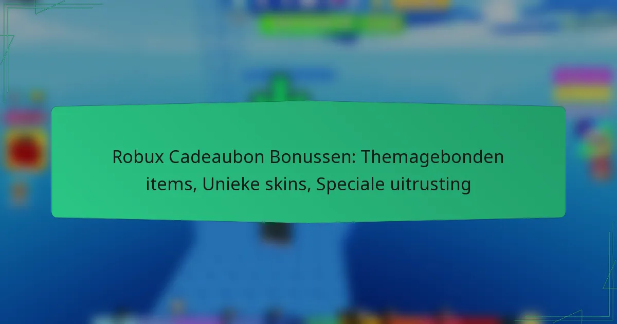 Robux Cadeaubon Bonussen: Themagebonden items, Unieke skins, Speciale uitrusting
