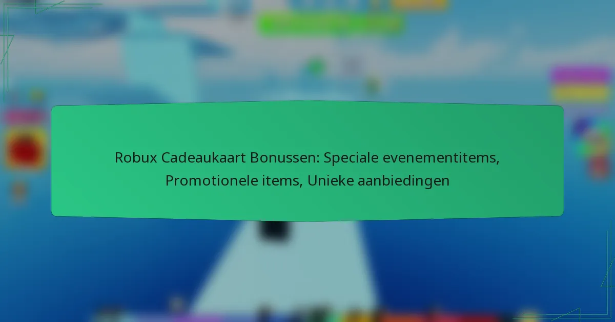 Robux Cadeaukaart Bonussen: Speciale evenementitems, Promotionele items, Unieke aanbiedingen