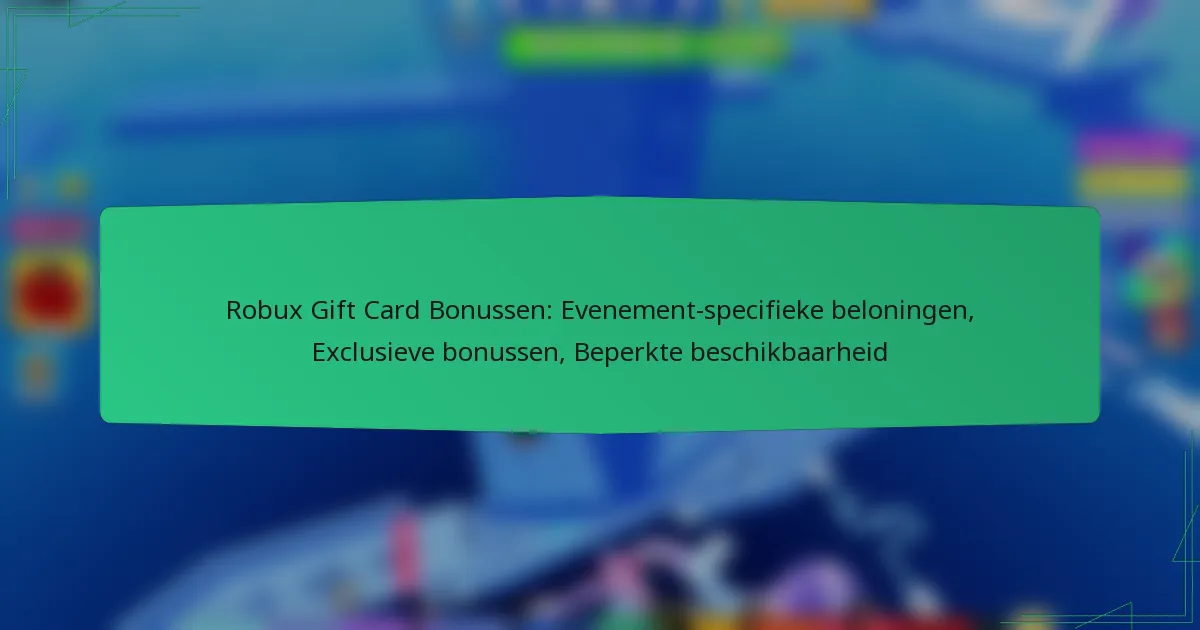 Robux Gift Card Bonussen: Evenement-specifieke beloningen, Exclusieve bonussen, Beperkte beschikbaarheid