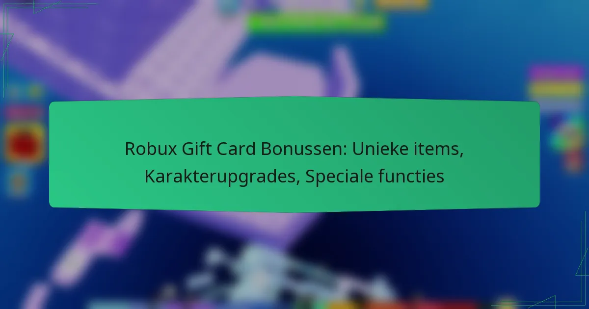 Robux Gift Card Bonussen: Unieke items, Karakterupgrades, Speciale functies