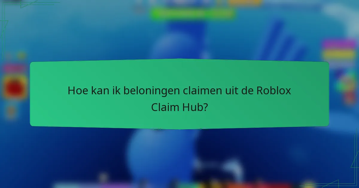 Hoe kan ik beloningen claimen uit de Roblox Claim Hub?