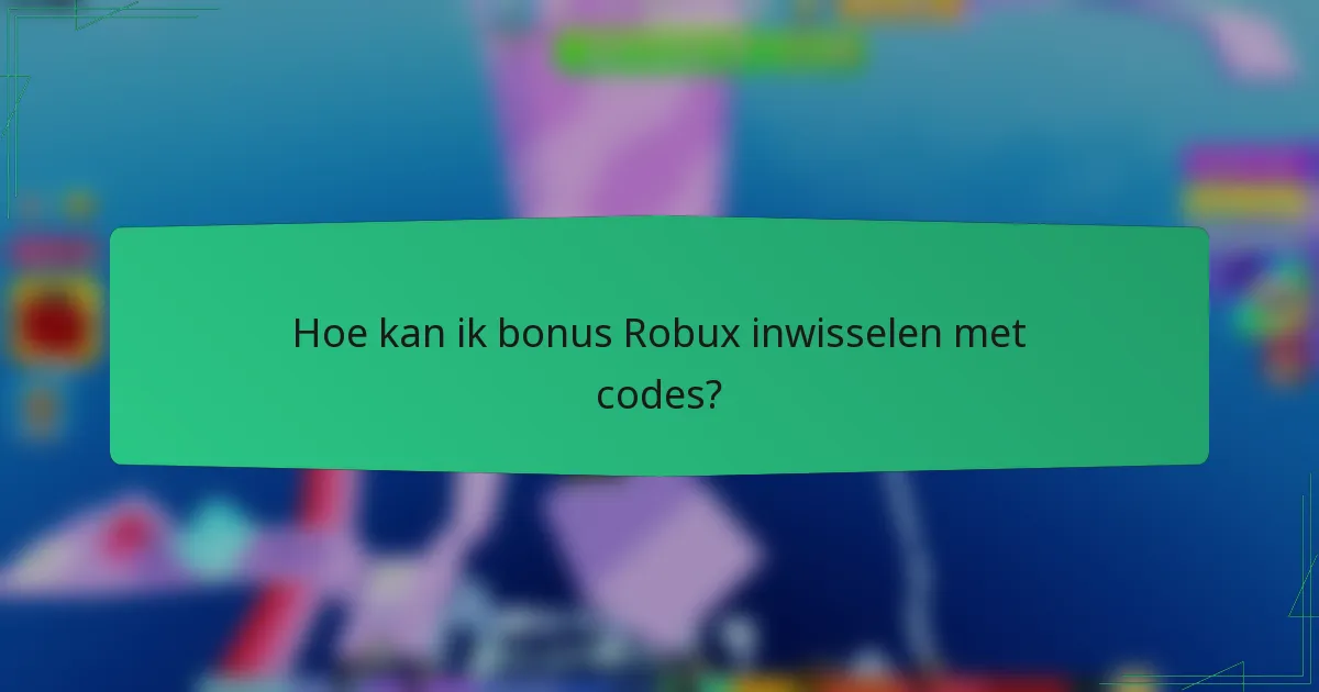 Hoe kan ik bonus Robux inwisselen met codes?