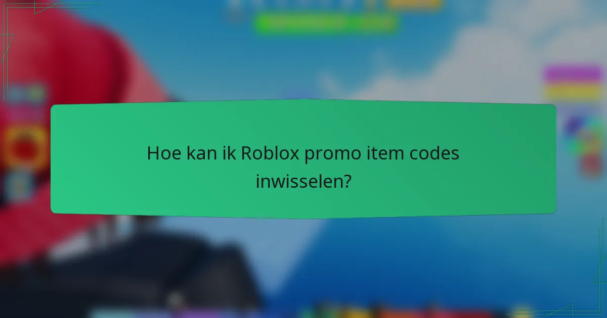 Hoe kan ik Roblox promo item codes inwisselen?