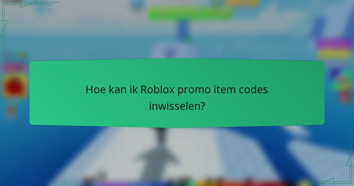 Hoe kan ik Roblox promo item codes inwisselen?