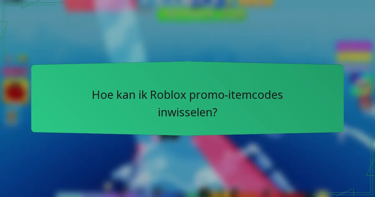 Hoe kan ik Roblox promo-itemcodes inwisselen?