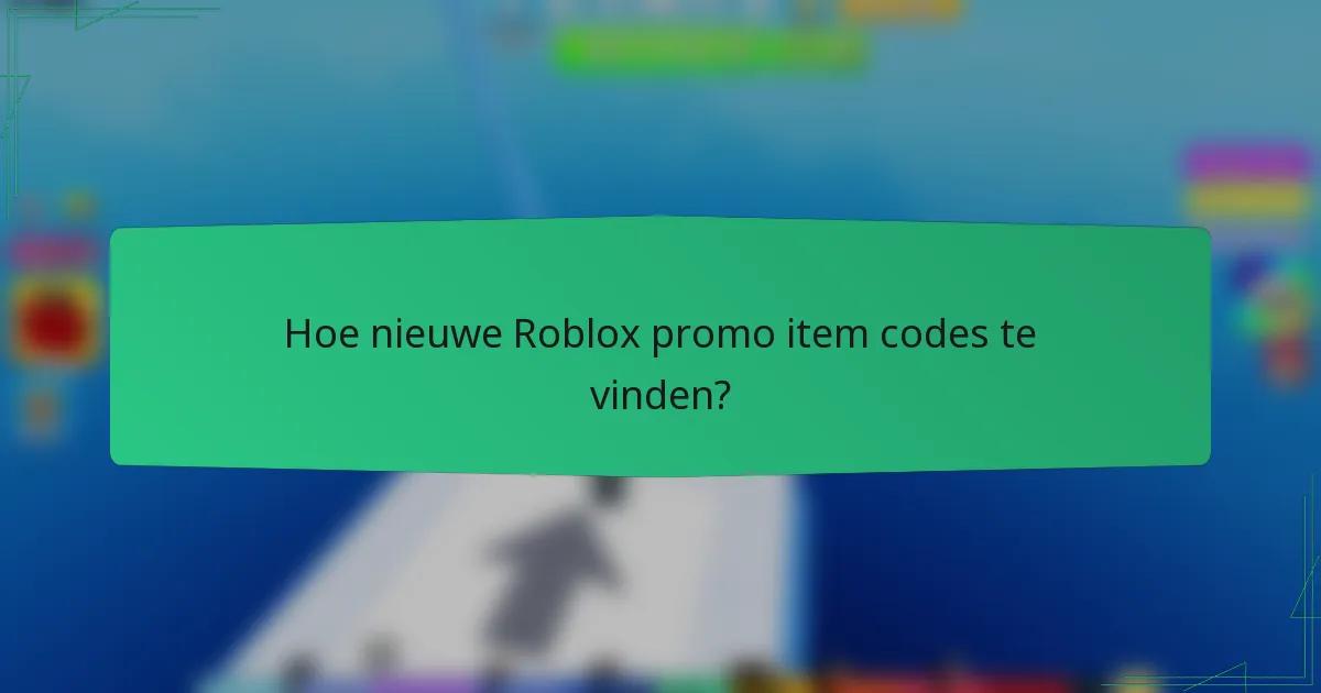 Hoe nieuwe Roblox promo item codes te vinden?