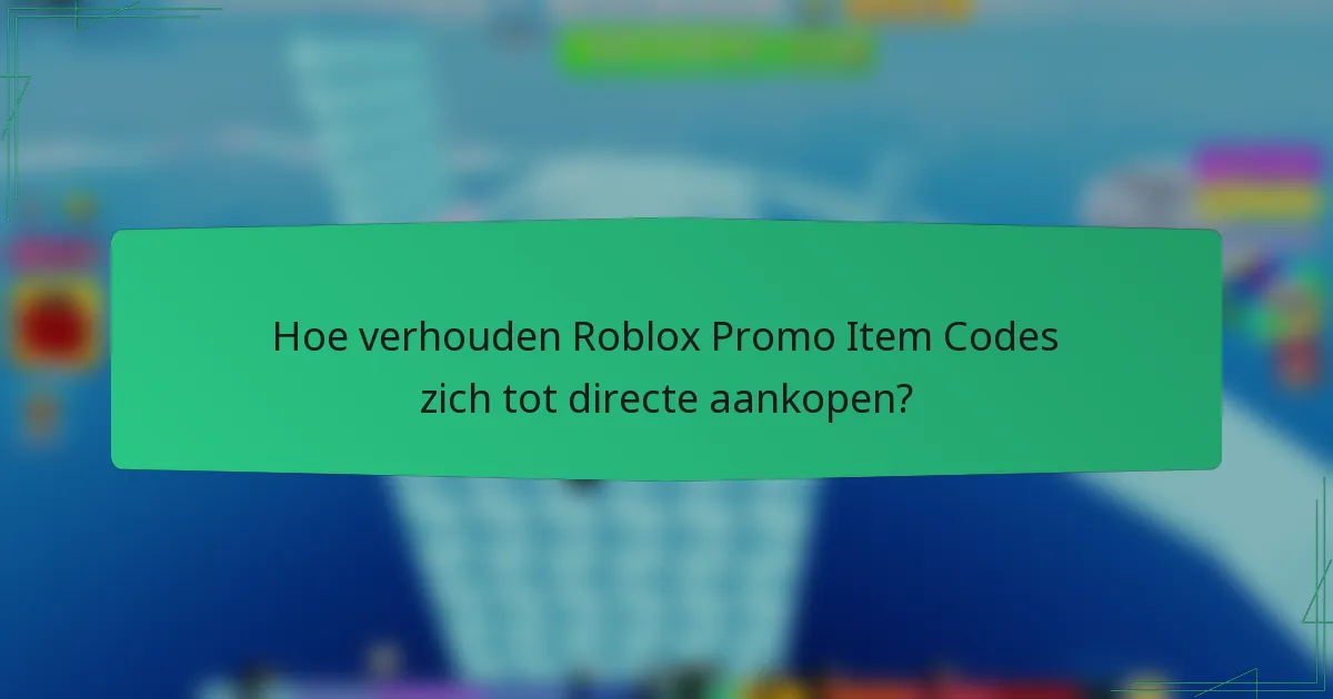 Hoe verhouden Roblox Promo Item Codes zich tot directe aankopen?
