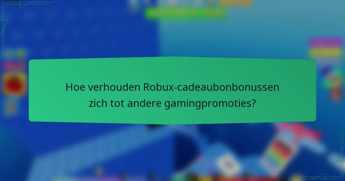 Hoe verhouden Robux-cadeaubonbonussen zich tot andere gamingpromoties?