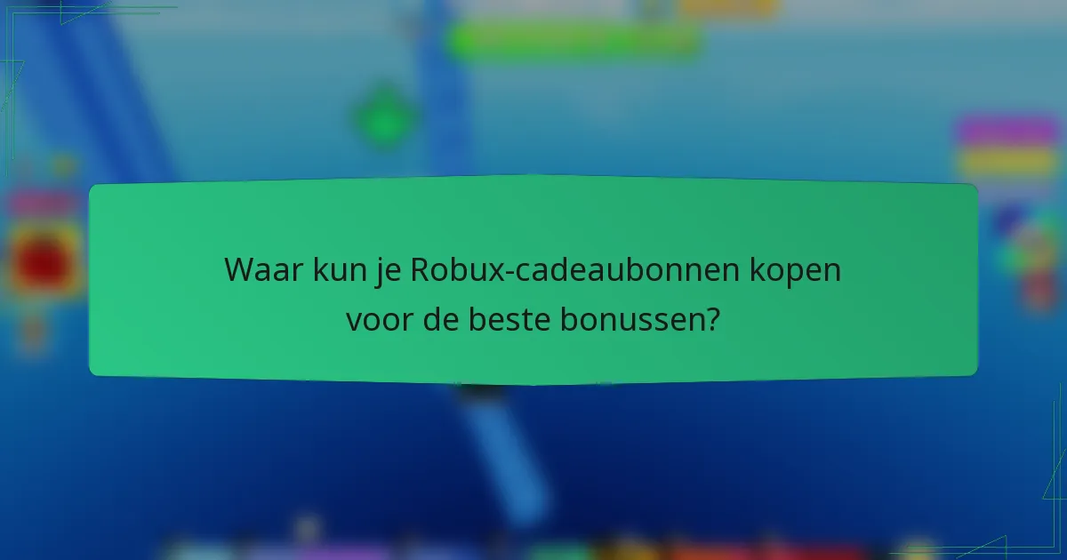 Waar kun je Robux-cadeaubonnen kopen voor de beste bonussen?