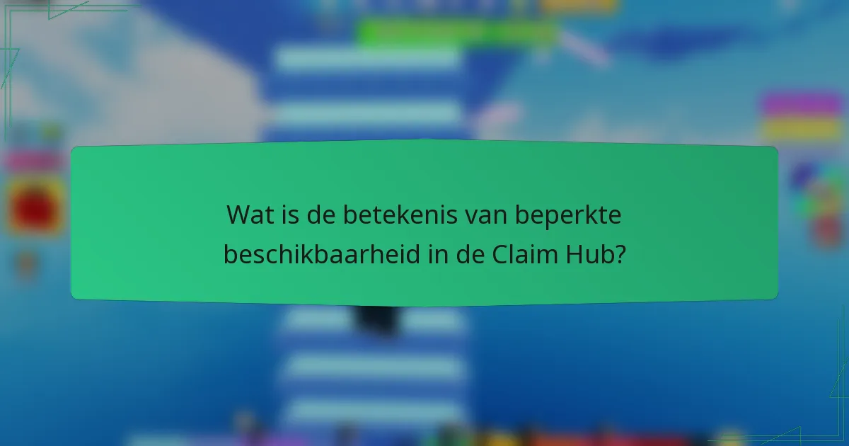 Wat is de betekenis van beperkte beschikbaarheid in de Claim Hub?