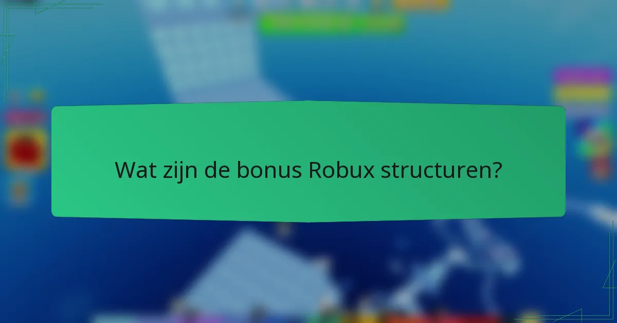 Wat zijn de bonus Robux structuren?