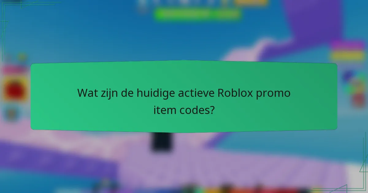 Wat zijn de huidige actieve Roblox promo item codes?