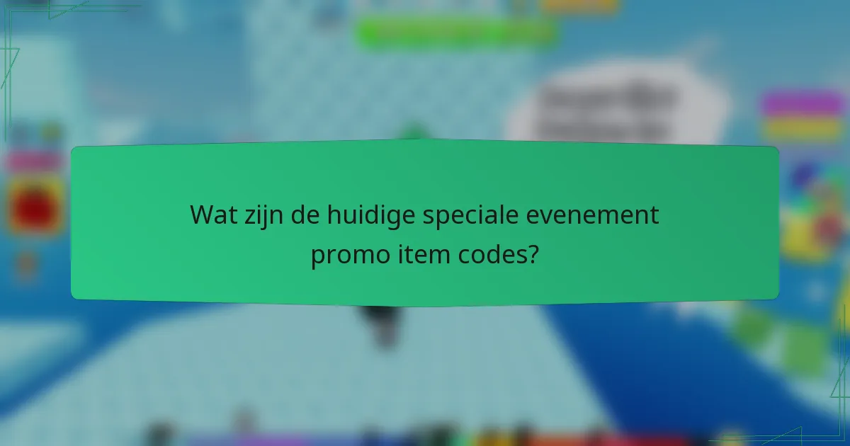 Wat zijn de huidige speciale evenement promo item codes?