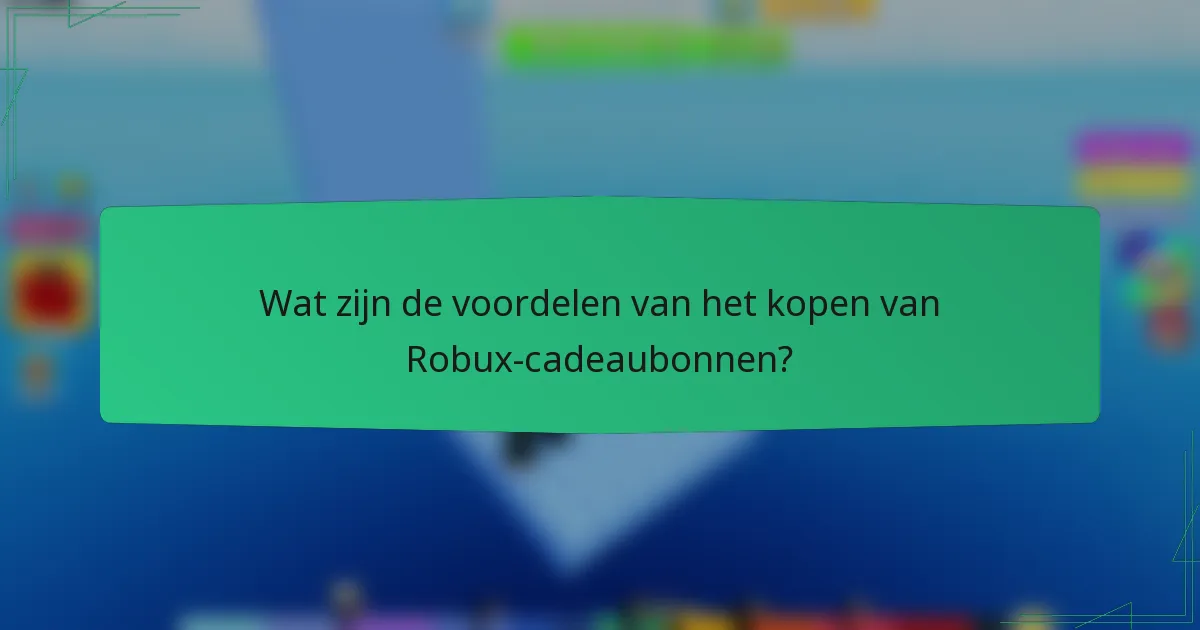 Wat zijn de voordelen van het kopen van Robux-cadeaubonnen?