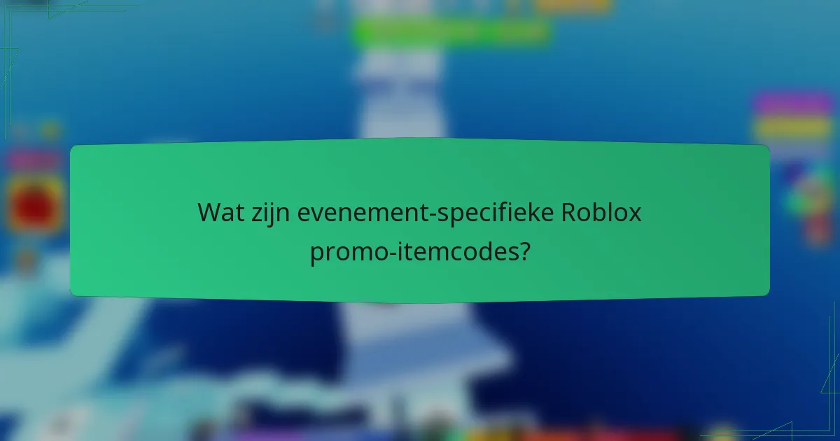 Wat zijn evenement-specifieke Roblox promo-itemcodes?