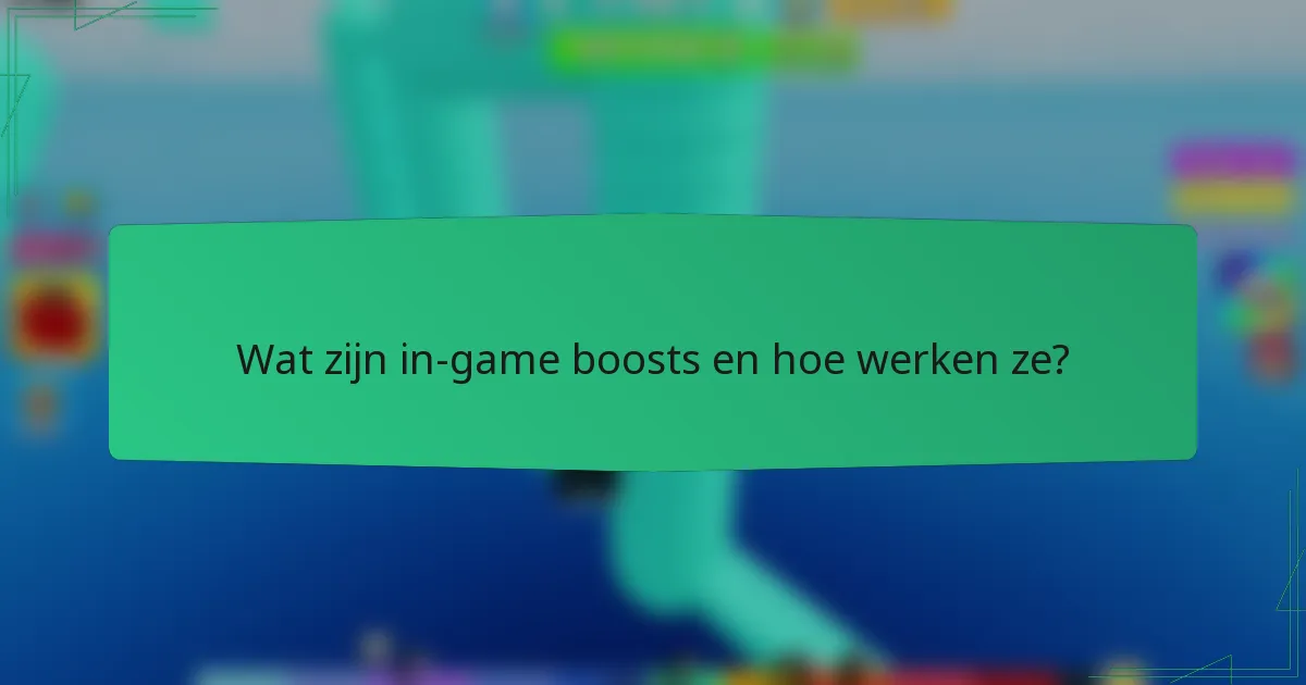 Wat zijn in-game boosts en hoe werken ze?