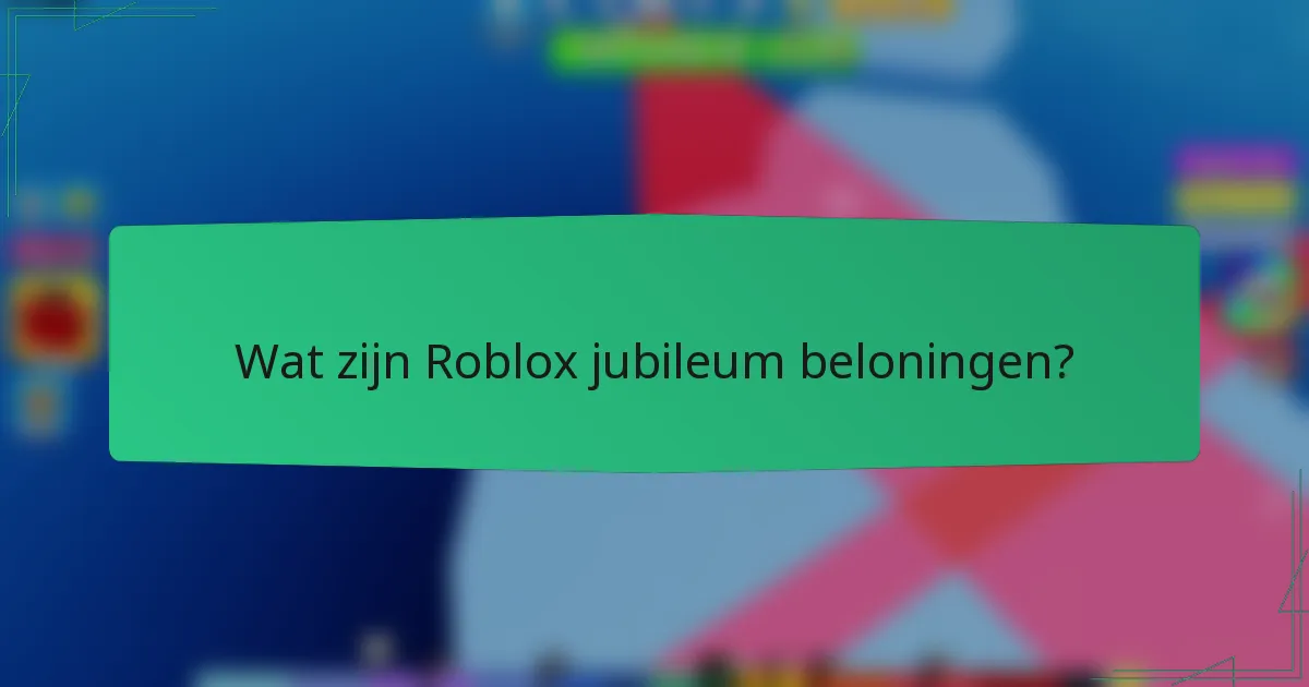 Wat zijn Roblox jubileum beloningen?