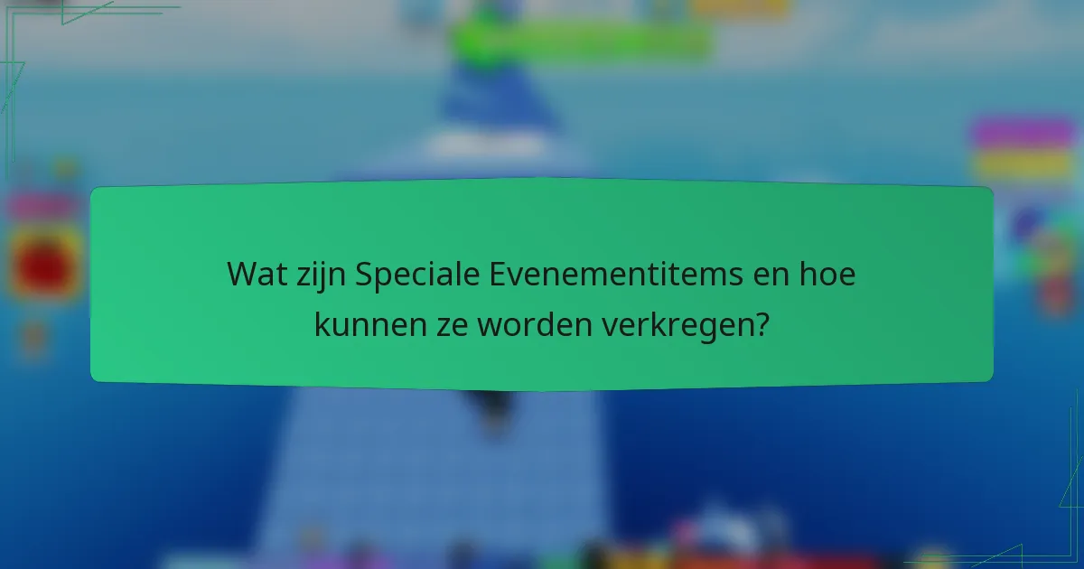 Wat zijn Speciale Evenementitems en hoe kunnen ze worden verkregen?