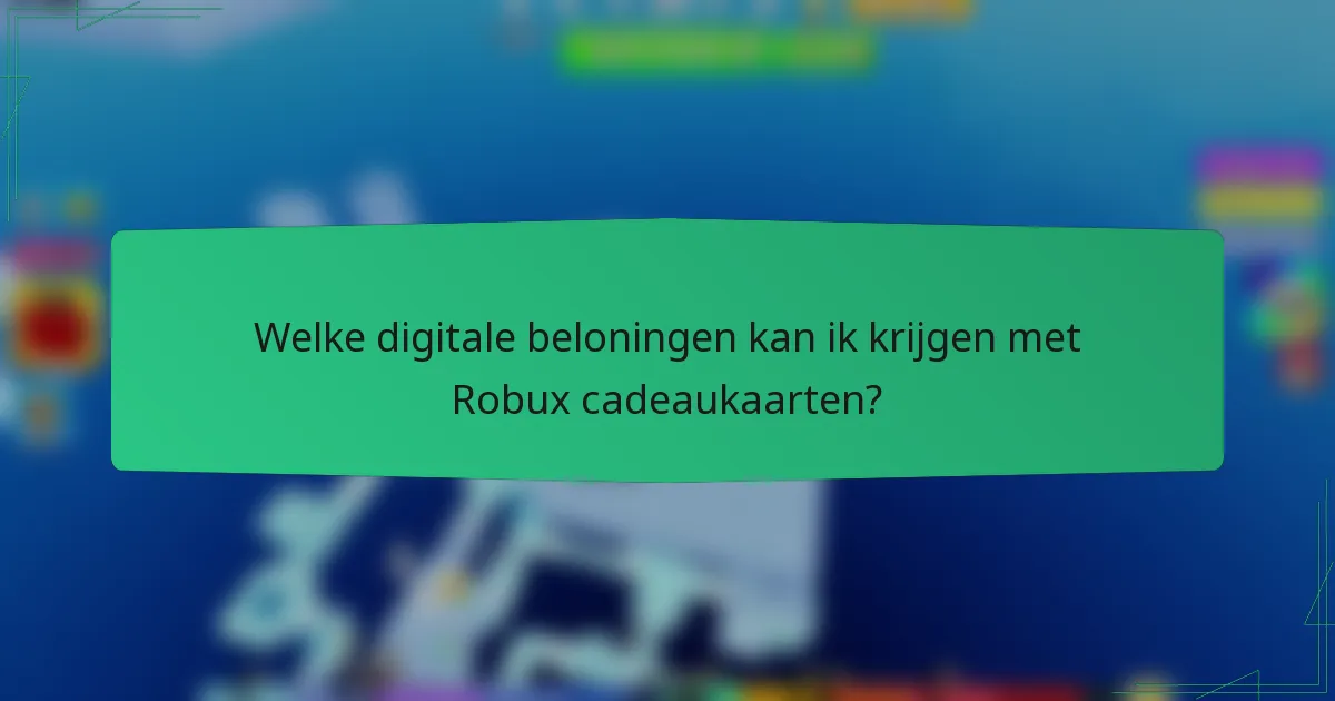 Welke digitale beloningen kan ik krijgen met Robux cadeaukaarten?