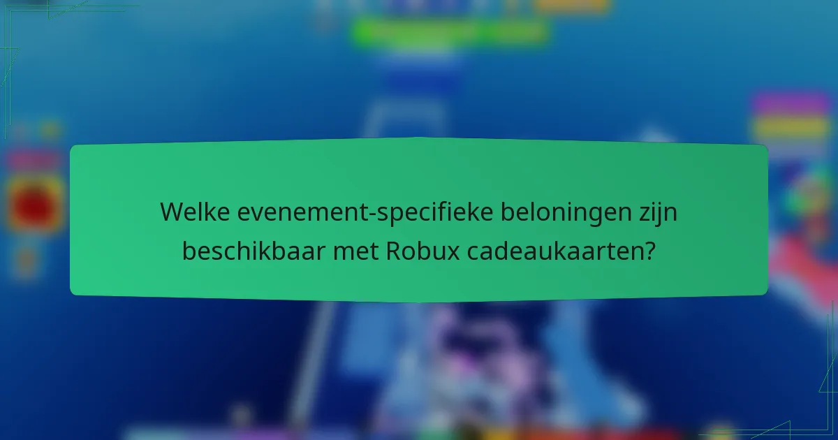 Welke evenement-specifieke beloningen zijn beschikbaar met Robux cadeaukaarten?