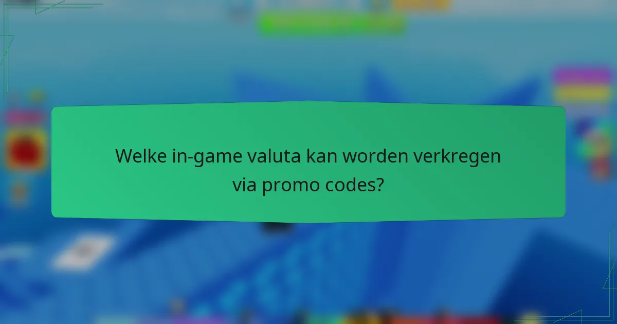 Welke in-game valuta kan worden verkregen via promo codes?
