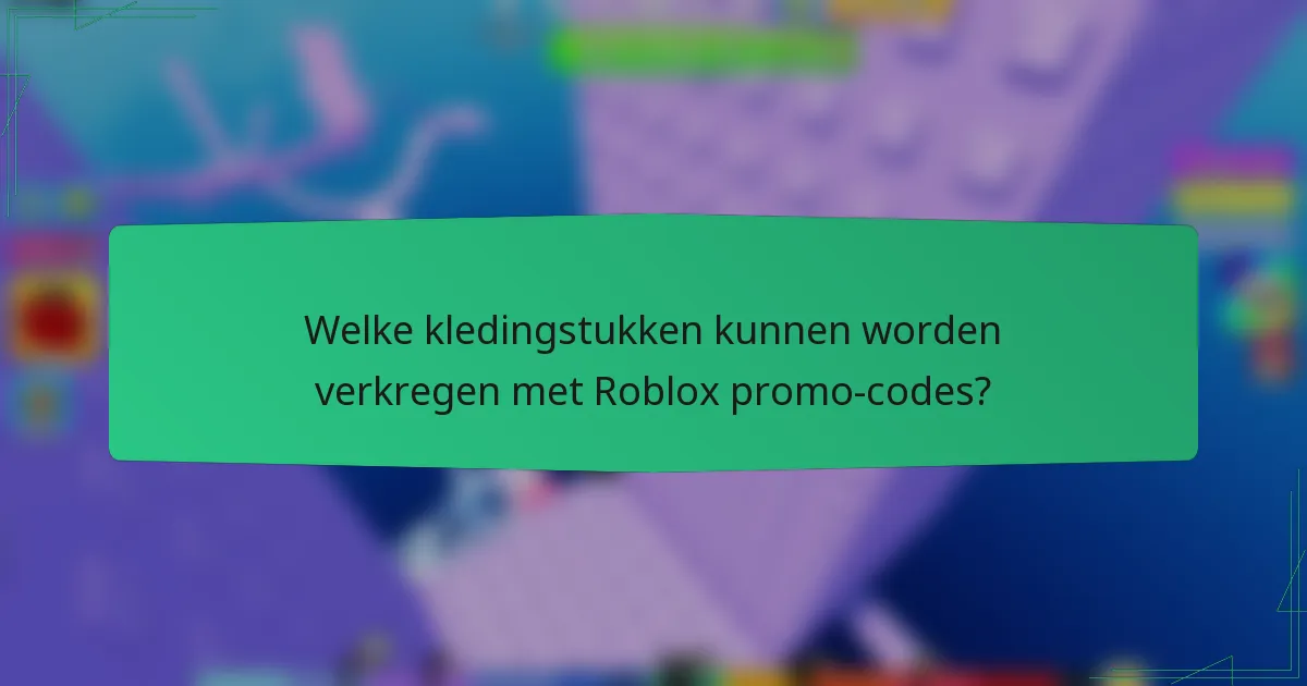 Welke kledingstukken kunnen worden verkregen met Roblox promo-codes?