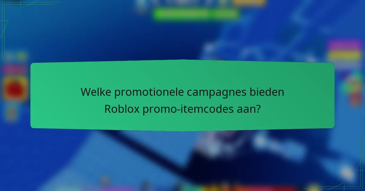 Welke promotionele campagnes bieden Roblox promo-itemcodes aan?