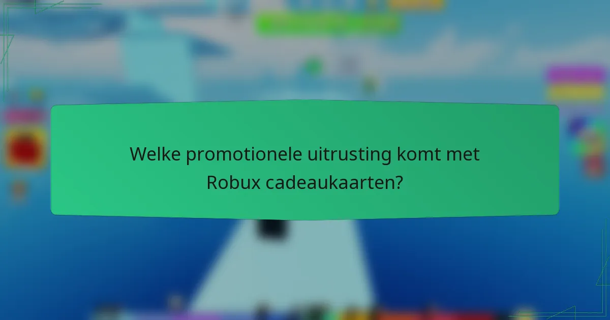 Welke promotionele uitrusting komt met Robux cadeaukaarten?