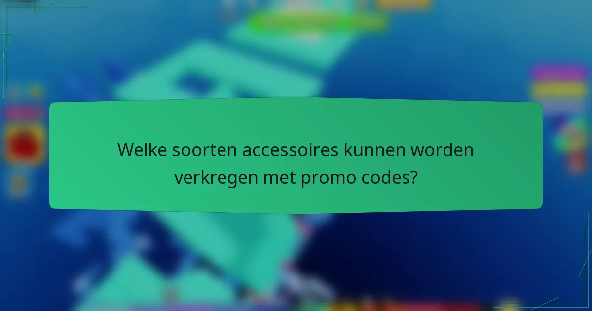 Welke soorten accessoires kunnen worden verkregen met promo codes?