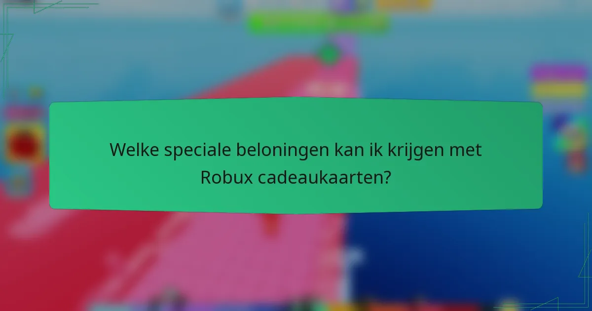 Welke speciale beloningen kan ik krijgen met Robux cadeaukaarten?