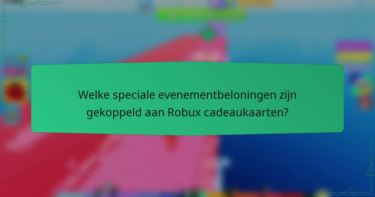 Welke speciale evenementbeloningen zijn gekoppeld aan Robux cadeaukaarten?
