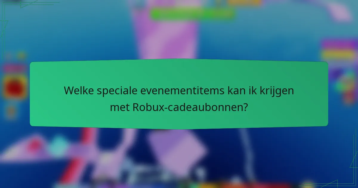 Welke speciale evenementitems kan ik krijgen met Robux-cadeaubonnen?