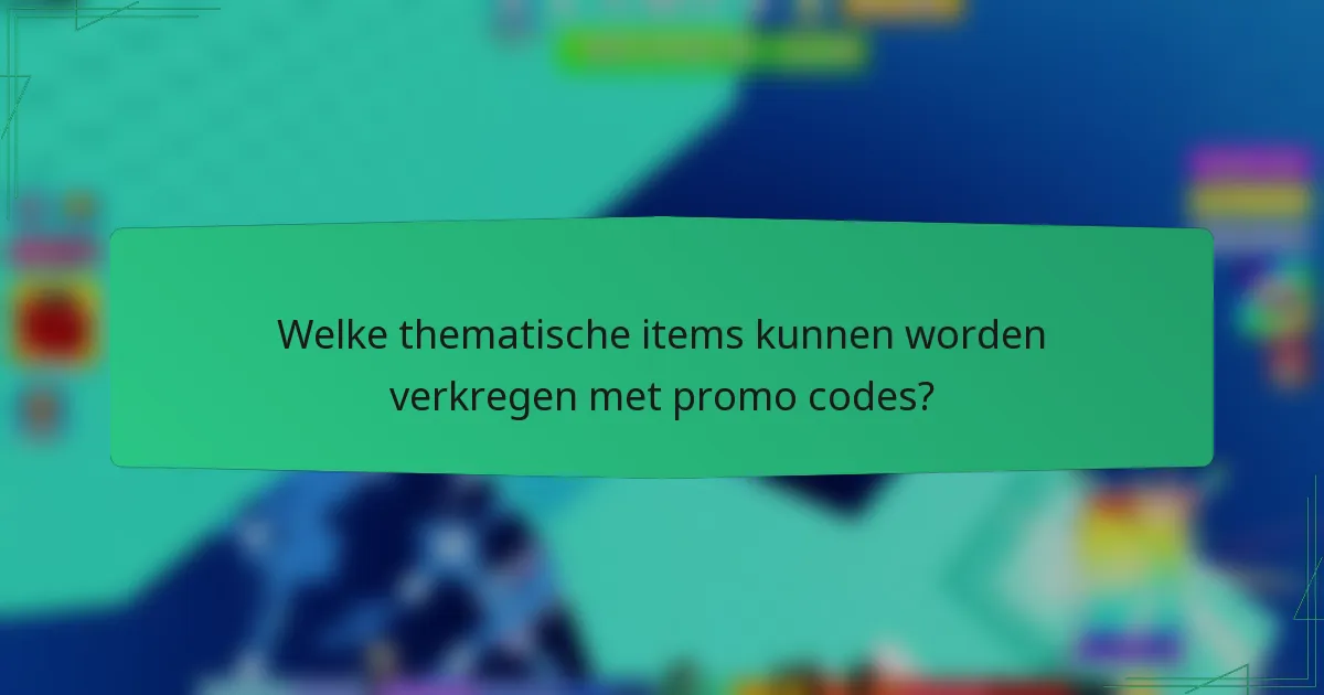 Welke thematische items kunnen worden verkregen met promo codes?