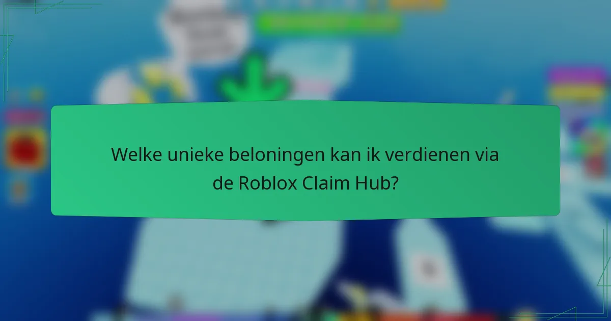 Welke unieke beloningen kan ik verdienen via de Roblox Claim Hub?