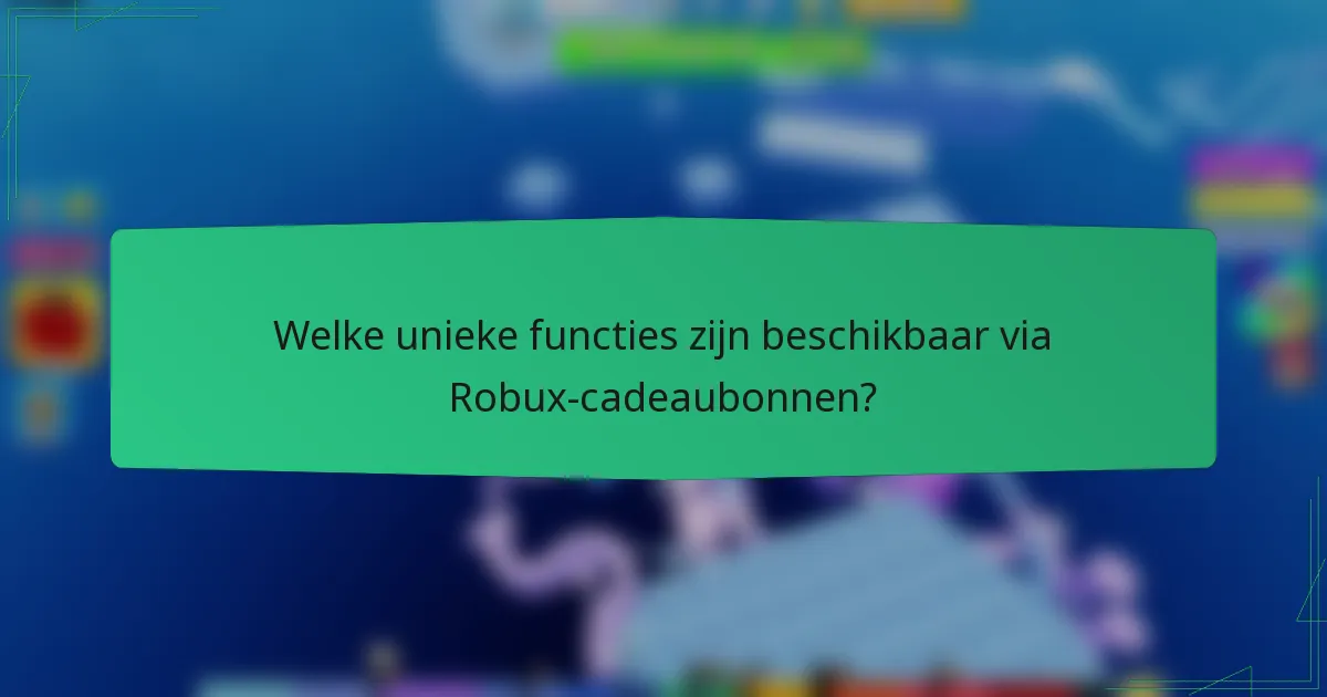Welke unieke functies zijn beschikbaar via Robux-cadeaubonnen?