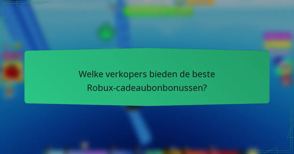 Welke verkopers bieden de beste Robux-cadeaubonbonussen?
